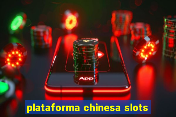 plataforma chinesa slots